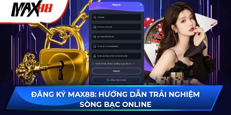 Lý do nên đăng ký Max88 tạo tài khoản chơi game