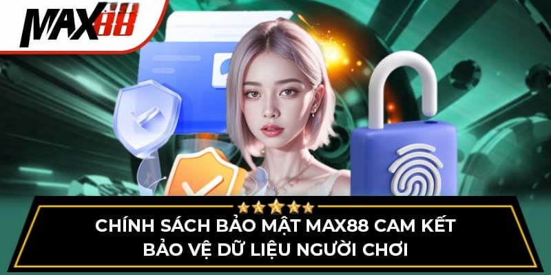 Tổng quan về chính sách bảo mật tại nhà cái Max88